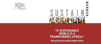 "A Sustainable World is a Transformed Africa" Equity Group